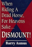 When Riding A Dead Horse, For Heavens Sake... Dismount!