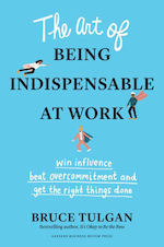 The Art of Being Indispensable at Work: