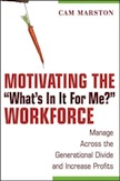 Motivating The "What&#39;s In It For Me?" Workforce