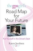 The GPS Girl&#39;s Road Map for Your Future: