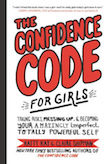 The Confidence Code for Girls: