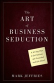 The Art of Business Seduction: 