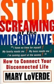 Stop Screaming at the Microwave: 