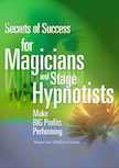 Secrets of Success For Magicians and Stage Hypnotists