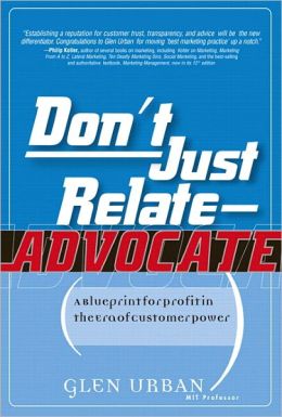 Don`t Just Relate - Advocate!: A Blueprint for Profit in the Era of Customer Power