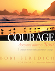 Courage Does Not Always Roar: