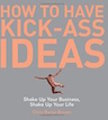 How to Have Kick-Ass Ideas