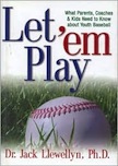 Let `em Play: What Parents, Coaches and Kids Need to Know about Youth Baseball