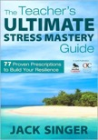 The Teacher`s Ultimate Stress Mastery Guide: