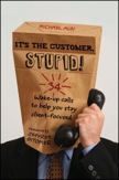 It&#39;s the Customer, Stupid!:
