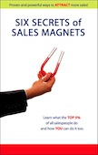 Six Secrets of Sales Magnets: 